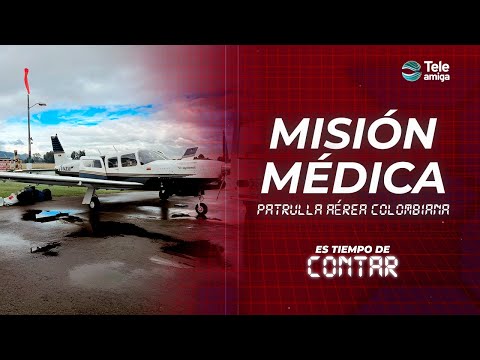 #EsTiempoDeContar - Misión médica de la Patrulla Aérea Colombiana en Teleamiga