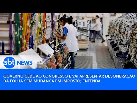 Governo cede ao Congresso e vai apresentar desoneração da folha sem mudança em imposto; entenda