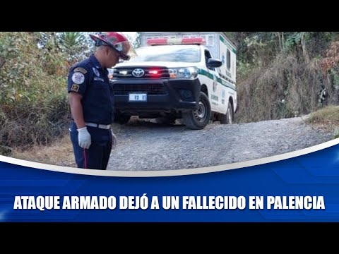 Ataque armado dejó a un fallecido en Palencia