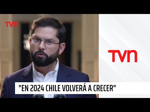 Presidente Boric en cadena nacional: “En el 2024 Chile volverá a crecer”