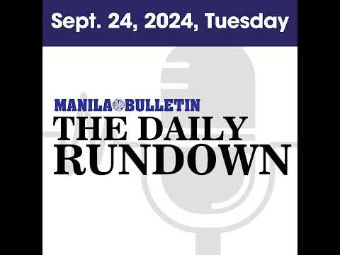 Tuesday, Sept. 24, 2024 - Top Philippine News | The Manila Bulletin Daily Rundown