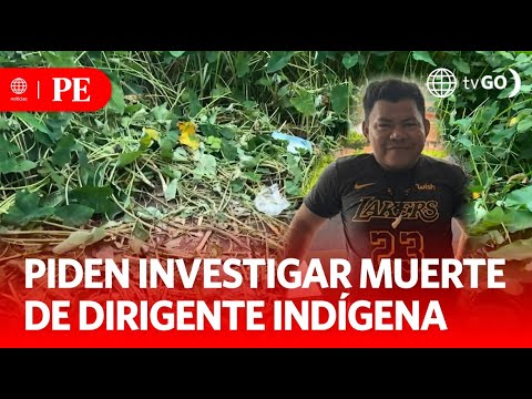 Piden investigar muerte de dirigente indígena | Primera Edición | Noticias Perú