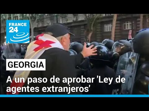 Parlamento de Georgia a punto de aprobar la 'Ley de agentes extranjeros' pese a protestas