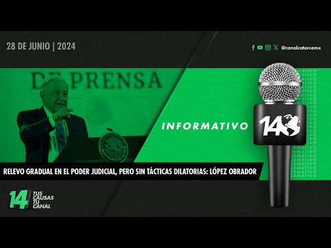 Informativo14: Relevo gradual en el Poder Judicial, pero sin tácticas dilatorias: López Obrador