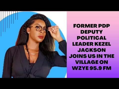 Former PDP Deputy Political Leader Kezel Jackson Joins Us In The Village On WZYE 95.9 FM