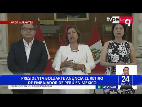 La presidenta Dina Boluarte anuncia el retiro definitivo del embajador peruano en México