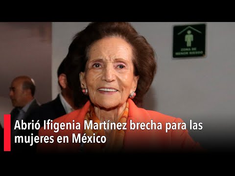 Abrió Ifigenia Martínez brecha para las mujeres en México