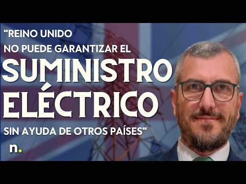 Reino Unido no puede garantizar el suministro eléctrico sin ayuda de otros países. Lorenzo Ramírez