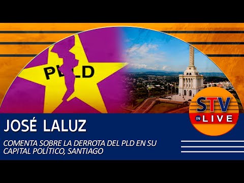 JOSÉ LALUZ COMENTA SOBRE LA DERROTA DEL PLD EN SU CAPITAL POLÍTICO, SANTIAGO
