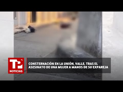 Consternación en La Unión, Valle, tras el asesinato de una mujer a manos de su expareja |23.01.2024|