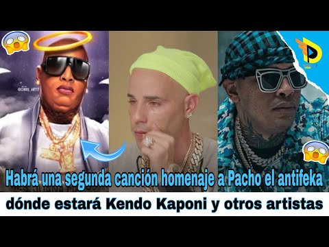 Habrá una segunda canción homenaje a Pacho el antifeka dónde estará Kendo Kaponi y otros artistas