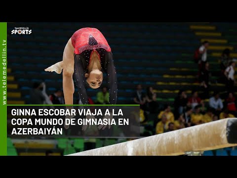 Ginna Escobar viaja a la Copa Mundo de Gimnasia en Azerbaiyán - Telemedellín