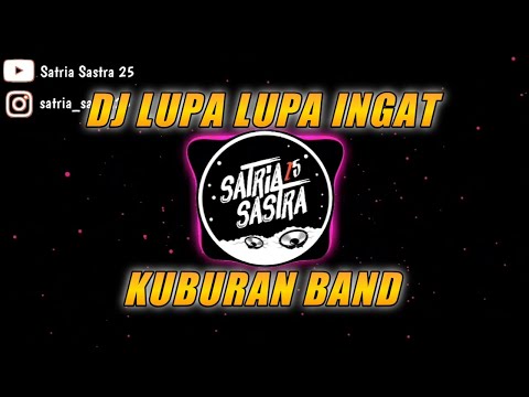 DJ Lupa Lupa Ingat - Kuburan Band | Satria Sastra 25 Remix