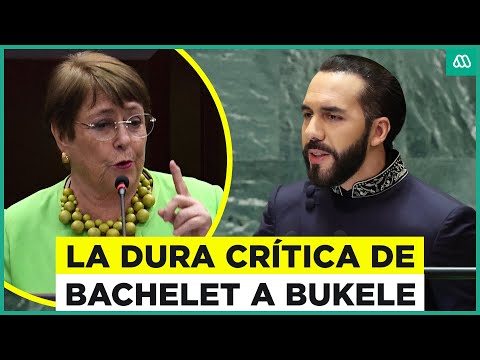 Michelle Bachelet critica duramente el método de Bukele en El Salvador