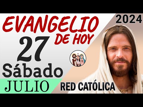 Evangelio de Hoy Sábado 27 de Julio de 2024 | REFLEXIÓN | Red Catolica