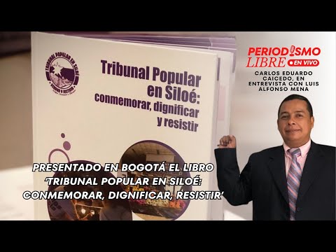 PRESENTADO EN BOGOTÁ EL LIBRO ‘TRIBUNAL POPULAR EN SILOÉ: CONMEMORAR, DIGNIFICAR, RESISTIR’