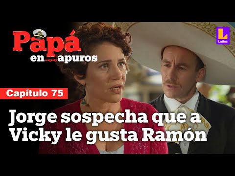 Capítulo 75: Jorge sospecha que Vicky está enamorada de Ramón | Papá en apuros