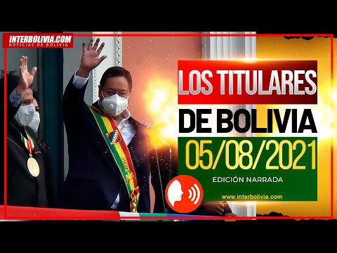 ? LOS TITULARES DE BOLIVIA 5 DE AGOSTO 2021 [NOTICIAS DE BOLIVIA] EDICIÓN NARRADA ?