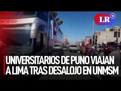 Universitarios de Puno viajan de emergencia a Lima tras desalojo de la universidad San Marcos | #LR