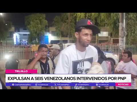 Expulsan a seis venezolanos intervenidos en Trujillo
