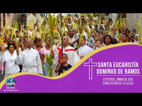 Santa Eucaristía: Domingo de Ramos  24/03/2024  --EN VIVO--