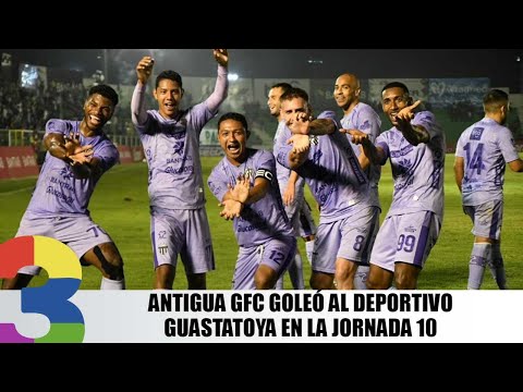 Antigua GFC goleó al Deportivo Guastatoya en la jornada 10