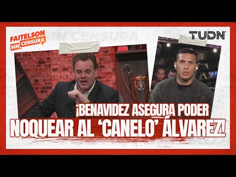 Faitelson Sin Censura: ¡LA SELECCIÓN NO ILUSIONA A NADIE! David Benavidez QUIERE al Canelo | TUDN