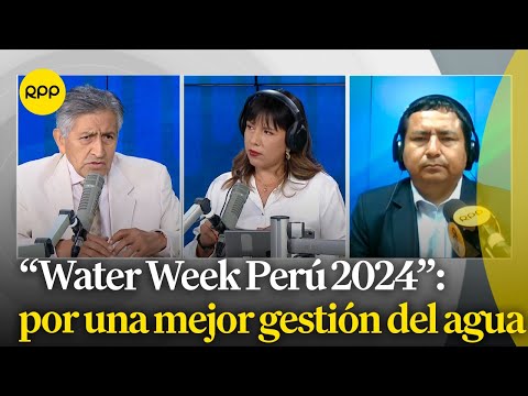 Water Week Perú 2024: en busca de mejorar la gestión del agua en el país.
