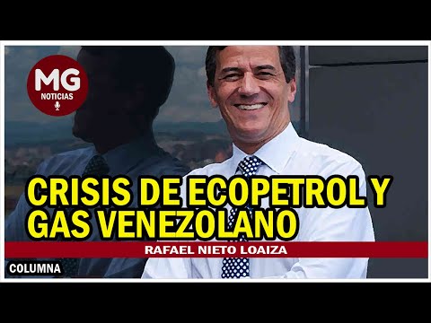 CRISIS DE ECOPETROL Y GAS VENEZOLANO  Por Rafael Nieto Loaiza