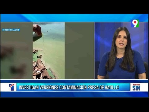 Investigan supuesta contaminación en presa de Hatillo/Emisión Estelar SIN