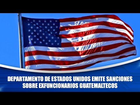 Departamento de Estados Unidos emite sanciones sobre exfuncionarios guatemaltecos