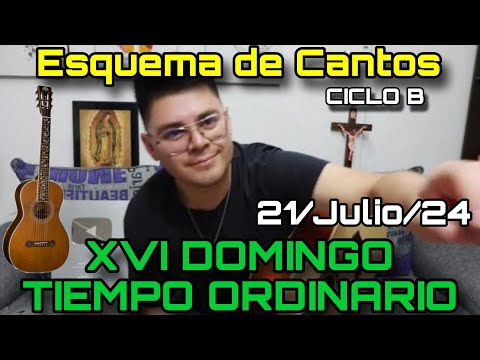 Esquema de Cantos DOMINGO XVI TIEMPO ORDINARIO  21 de Julio, 2024 - Cantos para la Misa (CICLO B)