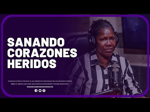 SANANDO CORAZONES HERIDOS @Excelenciacristianatelevision