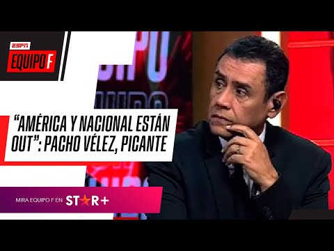 América y Nacional están OUT: Pacho Vélez, CONTUNDENTE sobre el grupo B de Cuadrangulares del FPC