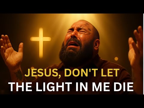 Jesus Don't Let The Light In Me Die  Powerful worship song