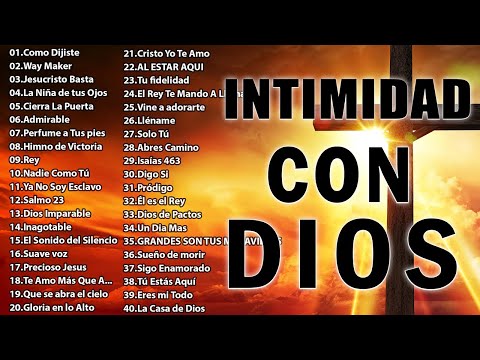 MUSICA CRISTIANA DE ADORACIÓN Y ALABANZA - INTIMIDAD CON DIOS - Alabanzas Para Bendecir El Dia