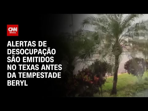 Alertas de desocupação são emitidos no Texas antes da tempestade Beryl | AGORA CNN