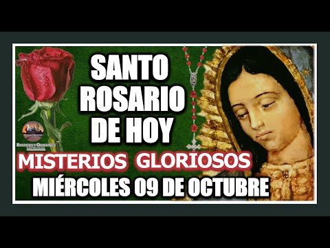 SANTO ROSARIO DE HOY A LA VIRGEN DE GUADALUPE MISTERIOS GLORIOSOS MIÉRCOLES 09 DE OCTUBRE DE 2024