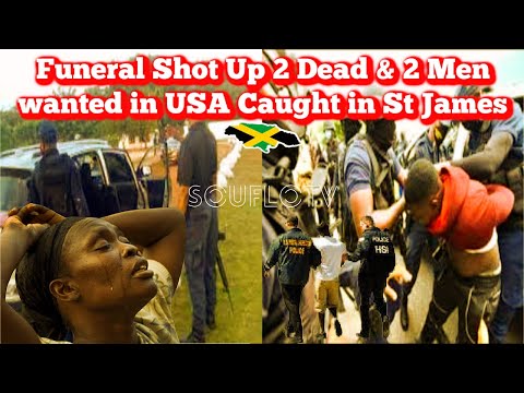 Funeral Shot Up 2 Dead and 2 Wanted In US Captured In St James Jamaica