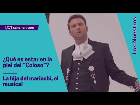 Carlos Fernández se siente honrado de darle vida a Coloso en La hija del mariachi, el musical