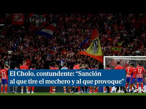 Simeone: Sanción al que tira el mechero, pero también al que provoca