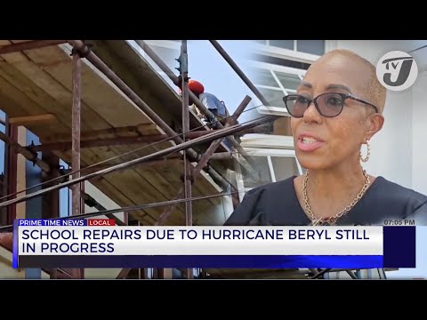 School Repairs Due to Hurricane Beryl Still in Progress | TVJ News