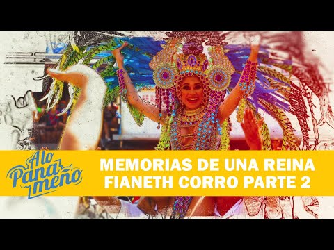 A LO PANAMEÑO | MEMORIAS DE UNA REINA FIANETH CORRO PARTE 2