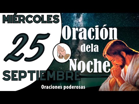 oración de la noche de hoy MIÉRCOLES 25 DE SEPTIEMBRE DE 2024 oración católica