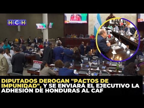 Diputados derogan Pactos de Impunidad, y se enviará el Ejecutivo la Adhesión de Honduras al CAF