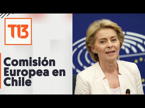 Las claves de la visita de la presidenta de la comisión Europea en Chile