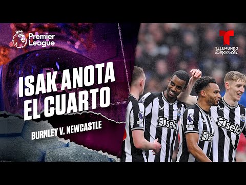 Alexander Isak tiene su revancha - Burnley v. Newcastle | Premier League | Telemundo Deportes