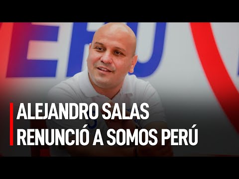 Alejandro Salas renunció a Somos Perú | #LR