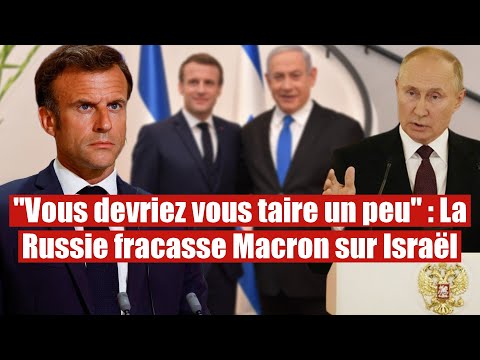 Evitez de telles inepties : La Russie répond violemment à Macron sur Gaza