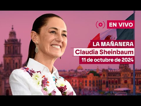 Mañanera de Claudia Sheinbaum, 11 de octubre de 2024 | EN VIVO